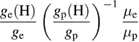 $ \displaystyle \frac{g_{\rm e}({\rm H})}{g_{\rm e}} \left(\displaystyle \frac{g_{\rm p}({\rm H})}{g_{\rm p}}\right)^{-1} \displaystyle \frac{\mu_{\rm e}}{\mu_{\rm p}} $ 
