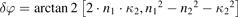 $\delta \varphi =\mathrm{a}\mathrm{r}\mathrm{c}\mathrm{t}\mathrm{a}\mathrm{n}\enspace 2\left[2\cdot {n}_{1}\cdot {\kappa }_{2},{{n}_{1}}^{2}-{{n}_{2}}^{2}-{{\kappa }_{2}}^{2}\right]$