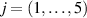 $j = \left( {1, \ldots ,5} \right)$