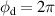 $\phi_{\textrm{d}} = 2\pi$