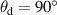 $\theta_{\textrm{d}} = 90^{\circ}$