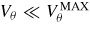$V_\theta \ll V_\theta^{\rm MAX}$
