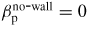 $\beta_{{\rm p}}^{{\rm no\mbox{-}wall}} =0$