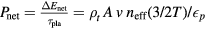 ${{P}_{\text{net}}}=\frac{\Delta {{E}_{\text{net}}}}{{{\tau}_{\text{pla}}}}={{\rho}_{t}}\,A\,v\,{{n}_{\text{eff}}}(3/2T)/{{\epsilon}_{p}}$