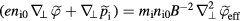 $\left(e{{n}_{\text{i}0}}{{\nabla}_{\bot}}\tilde{{\varphi}}\,+{{\nabla}_{\bot}}{{\tilde{{p}}\,}_{\text{i}}}\right)={{m}_{\text{i}}}{{n}_{\text{i0}}}{{B}^{-2}}\nabla _{\bot}^{2}{{\tilde{{\varphi}}\,}_{\text{eff}}}$