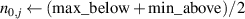 $n_{0,j} \gets (\text{max}\_\text{below} + \text{min}\_\text{above})/2$