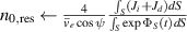 $n_{0,\text{res}} \gets \frac{4}{\bar{v}_e \cos \psi } \frac{\int_S (J_i + J_d)dS}{\int_S \exp \Phi_S(t)dS}$