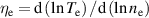 ${\eta _{\text{e}}} = {\text{d}}\left( {\ln {T_{\text{e}}}} \right)/{\text{d}}\left( {\ln {n_{\text{e}}}} \right)$