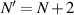 $N{^{^{\prime}}} = N + 2$