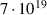 $\phantom{1.}7 \cdot 10^{19}$