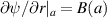 $\partial\psi/\partial r|_a = B(a)$