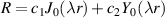 $R = c_1J_0(\lambda r)+c_2Y_0(\lambda r)$