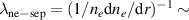 $\lambda_{\mathrm{ne-sep}} = (1/n_e \mathrm dn_e/\mathrm dr)^{-1} \sim$