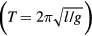 $\left(T=2\pi \sqrt{l/g}\right)$