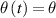 $\theta \left( t \right) = \theta $
