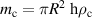 $m_{\rm{c}} = \pi R^2\ {\rm h} \rho_{\rm{c}}$