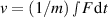 $v = (1/m) \smallint F \, \textrm{d}t$