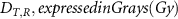 $D_, expressed in Grays (Gy)$