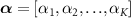 $ \boldsymbol = [\alpha_1, \alpha_2, , \alpha_K] $