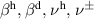 $\beta^\mathrm{h},\,\beta^\mathrm{d},\,\nu^\mathrm{h},\,\nu^\pm $