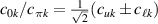 $c_{0k} /c_{\pi k} = \frac{1}{\sqrt{2}}(c_{uk}\pm c_{\ell k}) $