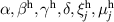$\alpha,\beta^\mathrm{h},\gamma^\mathrm{h},\delta,\xi_j^{\mathrm{h}},\mu_j^{\mathrm{h}} $