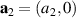 $\mathbf{a_2} = (a_2,0) $