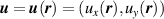 $\boldsymbol{u} = \boldsymbol{u}(\boldsymbol{r}) = (u_{x}(\boldsymbol{r}),u_{y}(\boldsymbol{r}))$