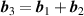 $\boldsymbol{b}_3 = \boldsymbol{b}_1+\boldsymbol{b}_2$