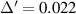 $\Delta^{^{\prime}} = 0.022$