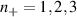 $n_+ = 1,2,3$