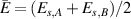 $\bar{E} = (E_{s,A}+E_{s,B})/2$