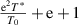 $\frac{{{{\text{e}}^2}T\,^*}}{{{T_0}}} + {\text{e}} + 1$