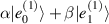 $\alpha | e_0^{(1)} \rangle+\beta | e_1^{(1)} \rangle$