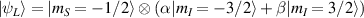 $| \psi_L \rangle = | m_S = -1/2 \rangle \otimes \left( \alpha | m_I = -3/2 \rangle + \beta | m_I = 3/2 \rangle\right)$