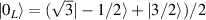 $| 0_L \rangle = (\sqrt{3} | -1/2 \rangle + | 3/2 \rangle)/2$