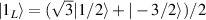 $| 1_L \rangle = (\sqrt{3} | 1/2 \rangle + | -3/2 \rangle)/2$
