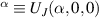 $^\alpha \equiv U_J(\alpha,0,0)$