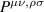 $P^{\mu\nu,\rho\sigma}$