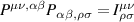 $P^{\mu\nu,\alpha\beta}P_{\alpha\beta,\rho\sigma} = I_{\rho\sigma}^{\mu\nu}$