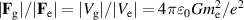 $|\mathbf{F}_\mathrm{g}|/|\mathbf{F}_\mathrm{e}| = |V_\mathrm{g}|/|V_\mathrm{e}| = 4\pi\varepsilon_0Gm_\mathrm{e}^2/e^2$