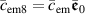 $\bar{c}_\mathrm{em8} = \bar{c}_\mathrm{em}\bar{\boldsymbol{\mathfrak{e}}}_0$