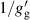 $1/g^{^{\prime}}_\mathrm{g}$