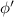 $\phi^{^{\prime}}$