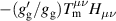 $-(g^{^{\prime}}_\mathrm{g}/g_\mathrm{g})T_\mathrm{m}^{\kern0.08ex\mu\nu}H_{\mu\nu}$