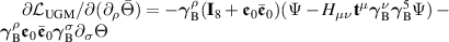 $\partial\mathcal{L}_\mathrm{UGM}/\partial(\partial_\rho\bar{\Theta}) = -\boldsymbol{\gamma}_\mathrm{B}^\rho(\mathbf{I}_8+\boldsymbol{\mathfrak{e}}_0\bar{\boldsymbol{\mathfrak{e}}}_0)(\Psi-H_{\mu\nu}\mathbf{t}^\mu\boldsymbol{\gamma}_\mathrm{B}^\nu\boldsymbol{\gamma}_\mathrm{B}^5\Psi)-\boldsymbol{\gamma}_\mathrm{B}^\rho\boldsymbol{\mathfrak{e}}_0\bar{\boldsymbol{\mathfrak{e}}}_0\boldsymbol{\gamma}_\mathrm{B}^\sigma\partial_\sigma\Theta$