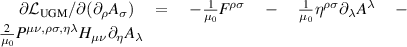 $\partial\mathcal{L}_\mathrm{UGM}/\partial(\partial_\rho A_{\sigma})\ =\ -\frac{1}{\mu_0}F^{\rho\sigma}\ -\ \frac{1}{\mu_0}\eta^{\rho\sigma}\partial_{\lambda} A^\lambda\ -\ \frac{2}{\mu_0}P^{\mu\nu,\rho\sigma,\eta\lambda}H_{\mu\nu}\partial_\eta A_{\lambda}$