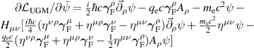 $\partial\mathcal{L}_\mathrm{UGM}/\partial\bar{\psi} = \frac{i}{2}\hbar c\boldsymbol{\gamma}_\mathrm{F}^\rho\vec{\partial}_\rho\psi-q_\mathrm{e}c\boldsymbol{\gamma}_\mathrm{F}^\rho A_\rho-m_\mathrm{e}c^2\psi-H_{\mu\nu}[\frac{i\hbar c}{4}(\eta^{\nu\rho}\boldsymbol{\gamma}_\mathrm{F}^\mu+\eta^{\mu\rho}\boldsymbol{\gamma}_\mathrm{F}^\nu-\eta^{\mu\nu}\boldsymbol{\gamma}_\mathrm{F}^\rho)\vec{\partial}_\rho\psi+\frac{m_\mathrm{e}c^2}{2}\eta^{\mu\nu}\psi-\frac{q_\mathrm{e}c}{2}(\eta^{\nu\rho}\boldsymbol{\gamma}_\mathrm{F}^\mu +\eta^{\mu\rho}\boldsymbol{\gamma}_\mathrm{F}^\nu-\frac{1}{2}\eta^{\mu\nu}\boldsymbol{\gamma}_\mathrm{F}^\rho)A_\rho\psi]$