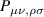 $P_{\mu\nu,\rho\sigma}$