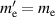$m^{^{\prime}}_\mathrm{e} = m_\mathrm{e}$